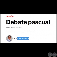 DEBATE PASCUAL - Por LUIS BAREIRO - Domingo, 16 de Abril de 2017